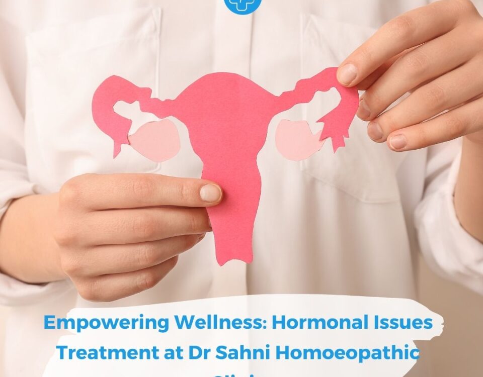 Empowering Wellness - Hormonal Issues Treatment at Dr Sahni Homoeopathic Clinic